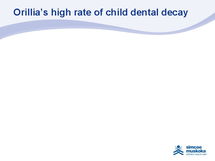 Orillia’s high rate of child dental decay 