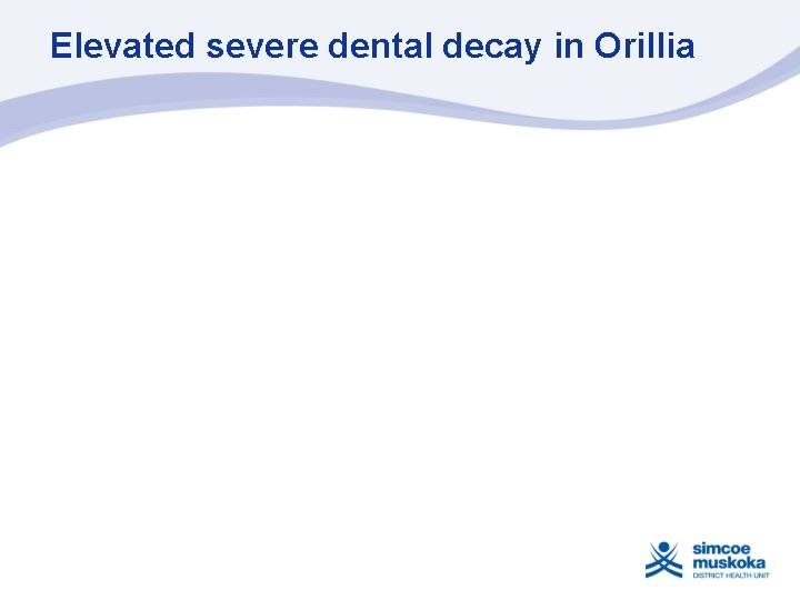 Elevated severe dental decay in Orillia 