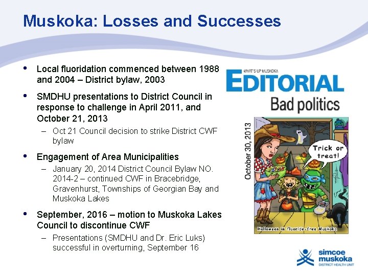 Muskoka: Losses and Successes • Local fluoridation commenced between 1988 and 2004 – District