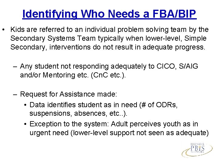 Identifying Who Needs a FBA/BIP • Kids are referred to an individual problem solving