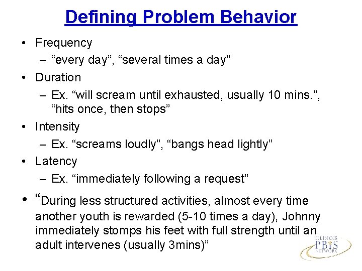 Defining Problem Behavior • Frequency – “every day”, “several times a day” • Duration