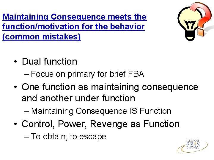 Maintaining Consequence meets the function/motivation for the behavior (common mistakes) • Dual function –