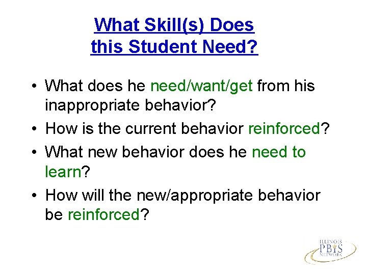 What Skill(s) Does this Student Need? • What does he need/want/get from his inappropriate