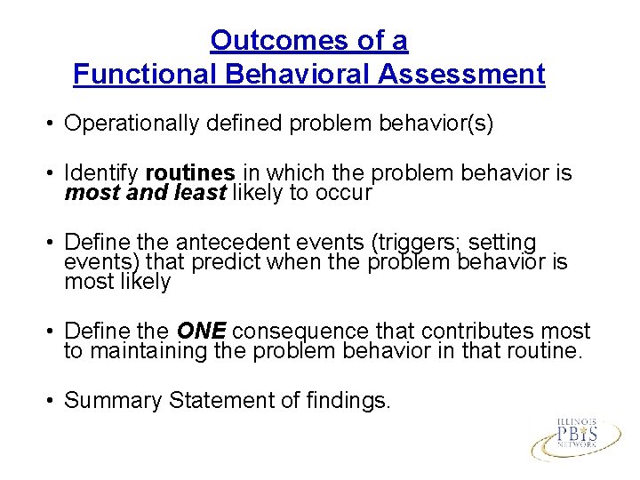 Outcomes of a Functional Behavioral Assessment • Operationally defined problem behavior(s) • Identify routines