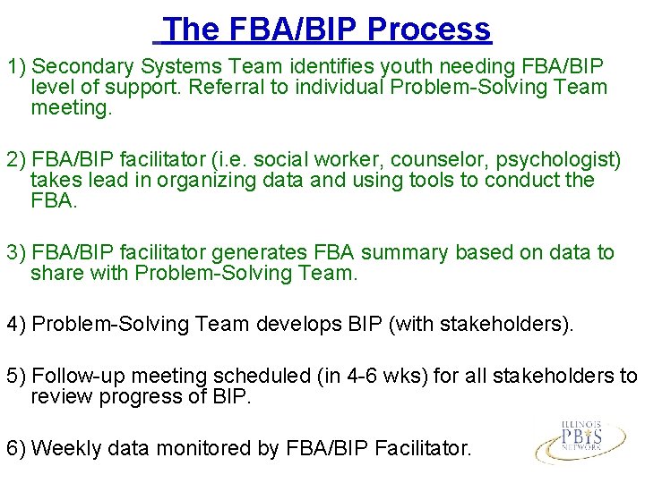 The FBA/BIP Process 1) Secondary Systems Team identifies youth needing FBA/BIP level of support.