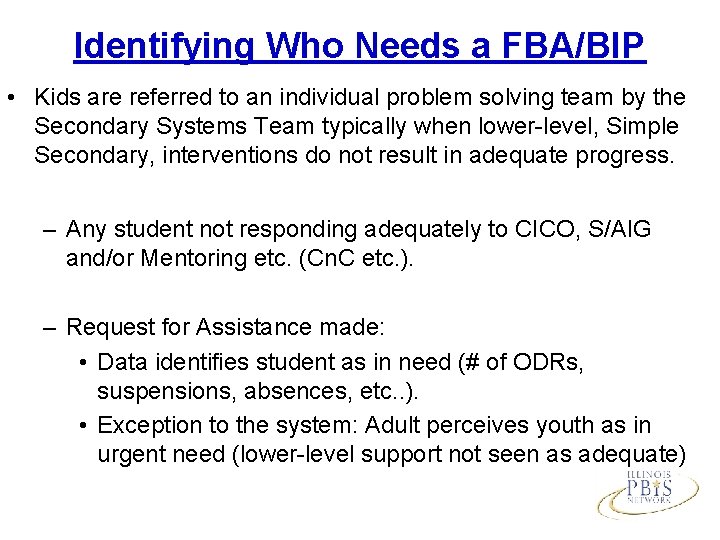 Identifying Who Needs a FBA/BIP • Kids are referred to an individual problem solving