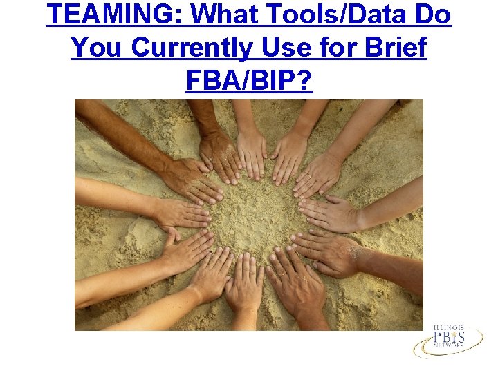 TEAMING: What Tools/Data Do You Currently Use for Brief FBA/BIP? 