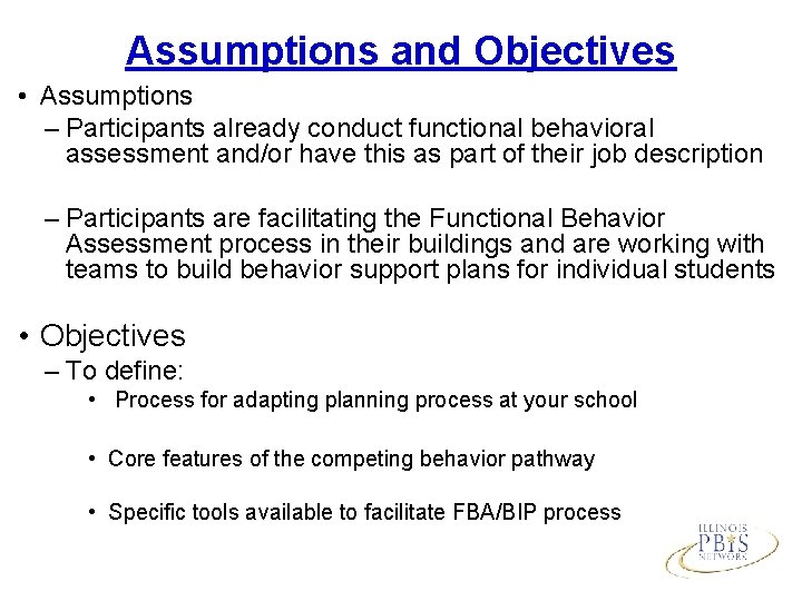 Assumptions and Objectives • Assumptions – Participants already conduct functional behavioral assessment and/or have