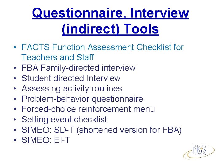 Questionnaire, Interview (indirect) Tools • FACTS Function Assessment Checklist for Teachers and Staff •