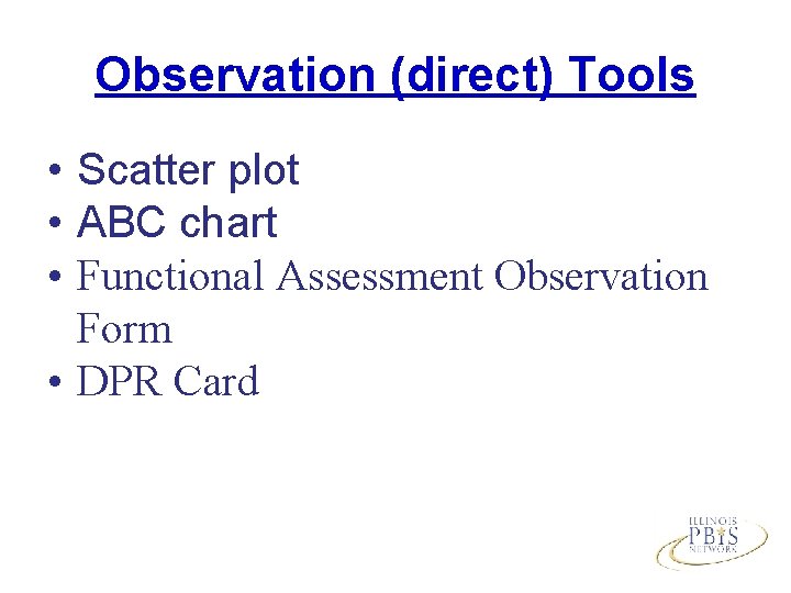 Observation (direct) Tools • Scatter plot • ABC chart • Functional Assessment Observation Form