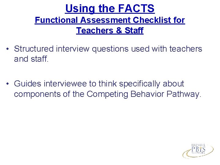 Using the FACTS Functional Assessment Checklist for Teachers & Staff • Structured interview questions