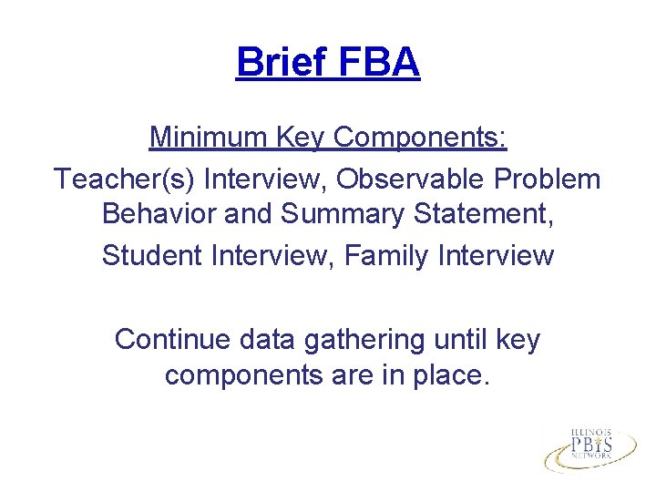 Brief FBA Minimum Key Components: Teacher(s) Interview, Observable Problem Behavior and Summary Statement, Student