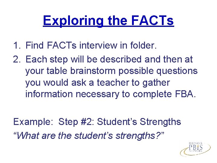 Exploring the FACTs 1. Find FACTs interview in folder. 2. Each step will be