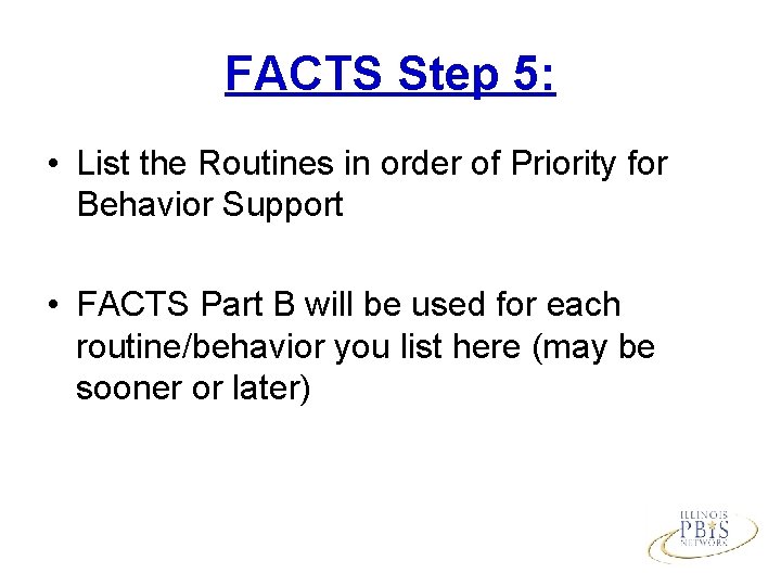 FACTS Step 5: • List the Routines in order of Priority for Behavior Support