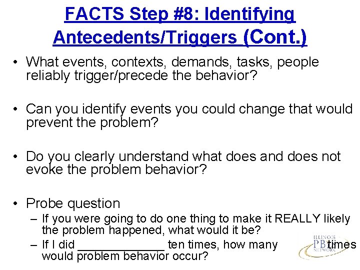 FACTS Step #8: Identifying Antecedents/Triggers (Cont. ) • What events, contexts, demands, tasks, people