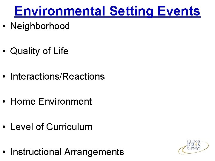 Environmental Setting Events • Neighborhood • Quality of Life • Interactions/Reactions • Home Environment