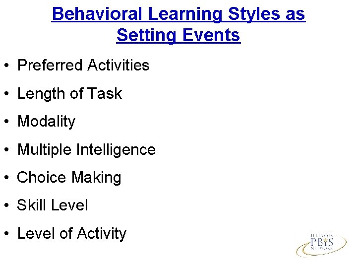 Behavioral Learning Styles as Setting Events • Preferred Activities • Length of Task •