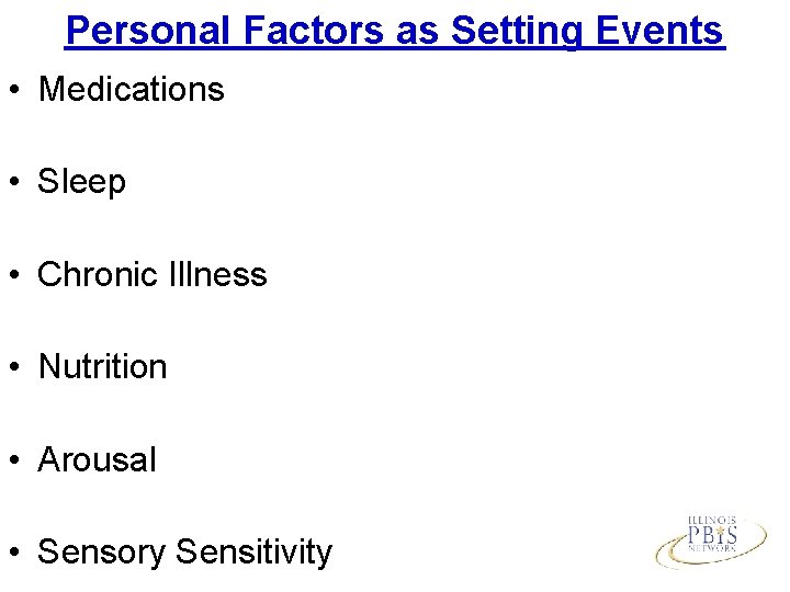 Personal Factors as Setting Events • Medications • Sleep • Chronic Illness • Nutrition