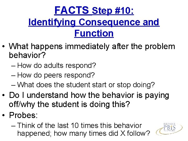 FACTS Step #10: Identifying Consequence and Function • What happens immediately after the problem