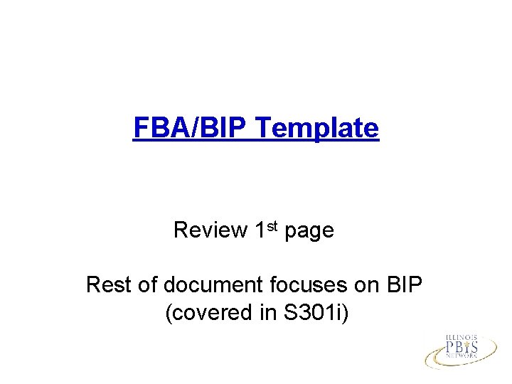 FBA/BIP Template Review 1 st page Rest of document focuses on BIP (covered in