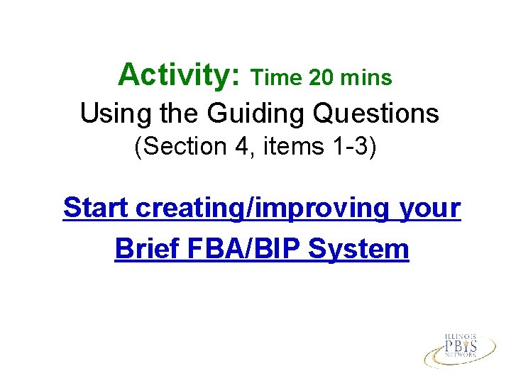 Activity: Time 20 mins Using the Guiding Questions (Section 4, items 1 -3) Start