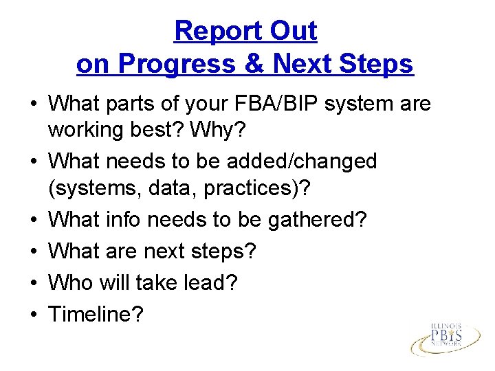 Report Out on Progress & Next Steps • What parts of your FBA/BIP system
