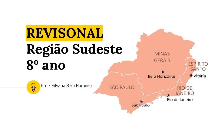 REVISONAL Região Sudeste 8º ano Profª Silvana Setti Barusso 