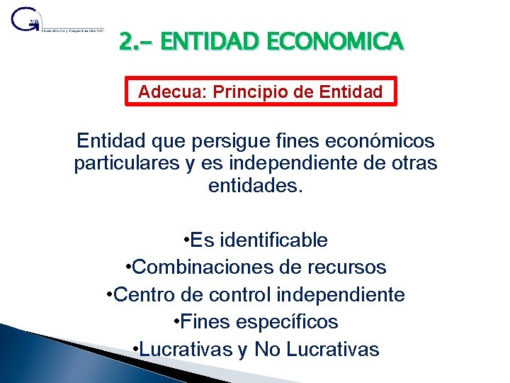 2. - ENTIDAD ECONOMICA Adecua: Principio de Entidad que persigue fines económicos particulares y
