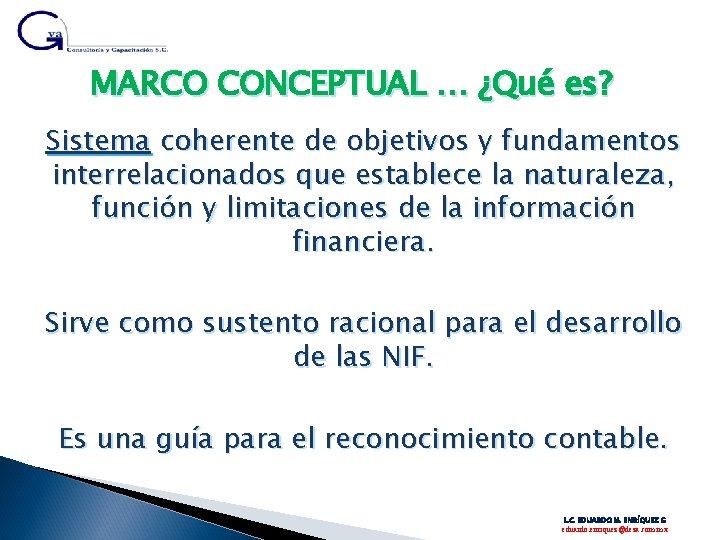 MARCO CONCEPTUAL … ¿Qué es? Sistema coherente de objetivos y fundamentos interrelacionados que establece