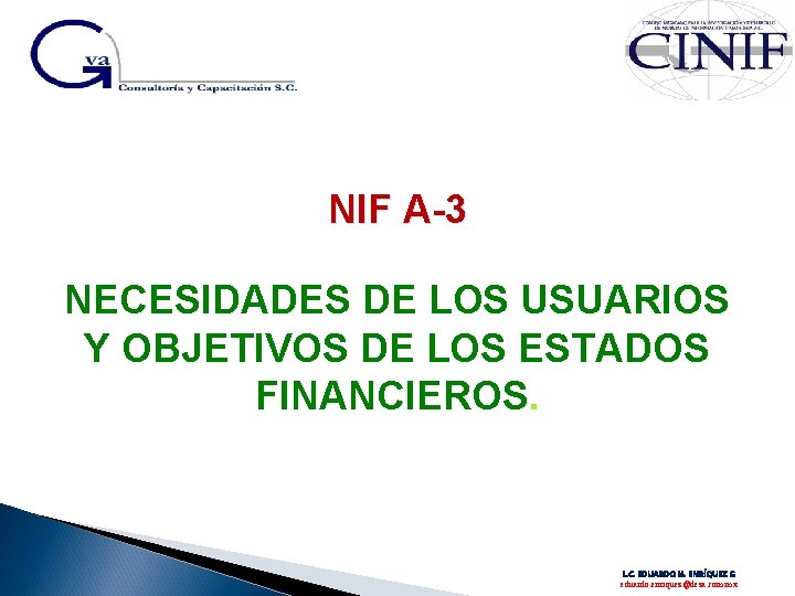 NIF A-3 NECESIDADES DE LOS USUARIOS Y OBJETIVOS DE LOS ESTADOS FINANCIEROS. L. C.