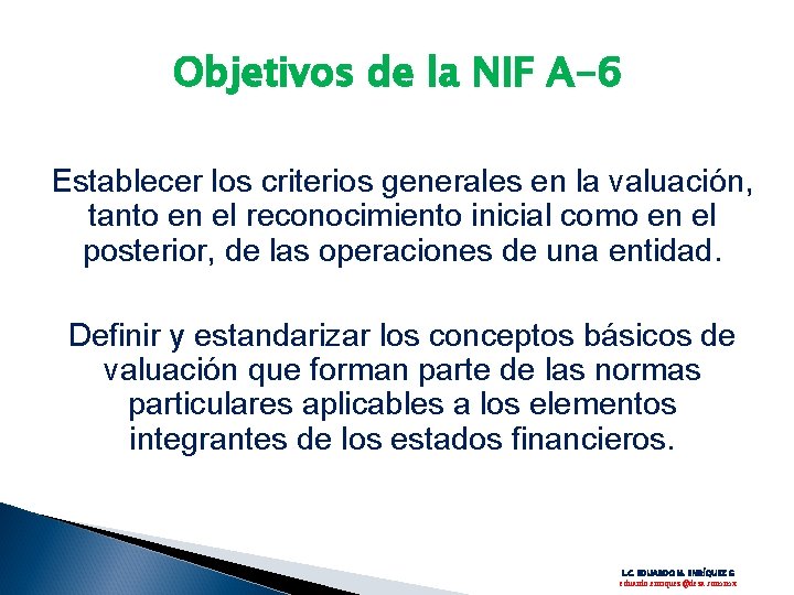 Objetivos de la NIF A-6 Establecer los criterios generales en la valuación, tanto en