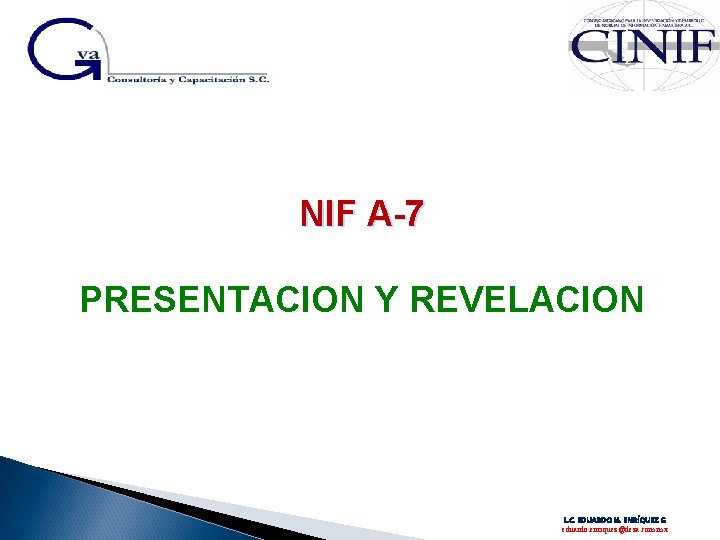 NIF A-7 PRESENTACION Y REVELACION L. C. EDUARDO M. ENRÍQUEZ G eduardo. enriquez@deza. com.
