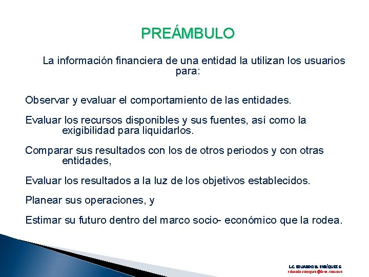 PREÁMBULO La información financiera de una entidad la utilizan los usuarios para: Observar y