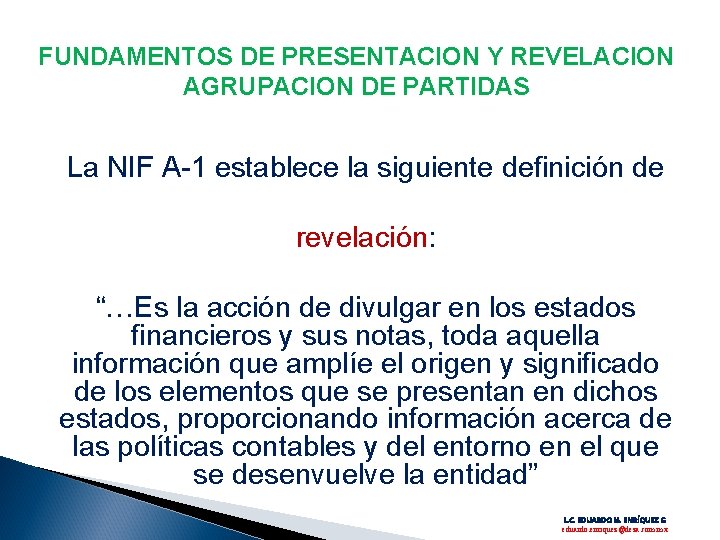 FUNDAMENTOS DE PRESENTACION Y REVELACION AGRUPACION DE PARTIDAS La NIF A-1 establece la siguiente