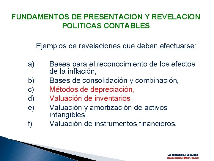 FUNDAMENTOS DE PRESENTACION Y REVELACION POLITICAS CONTABLES Ejemplos de revelaciones que deben efectuarse: a)