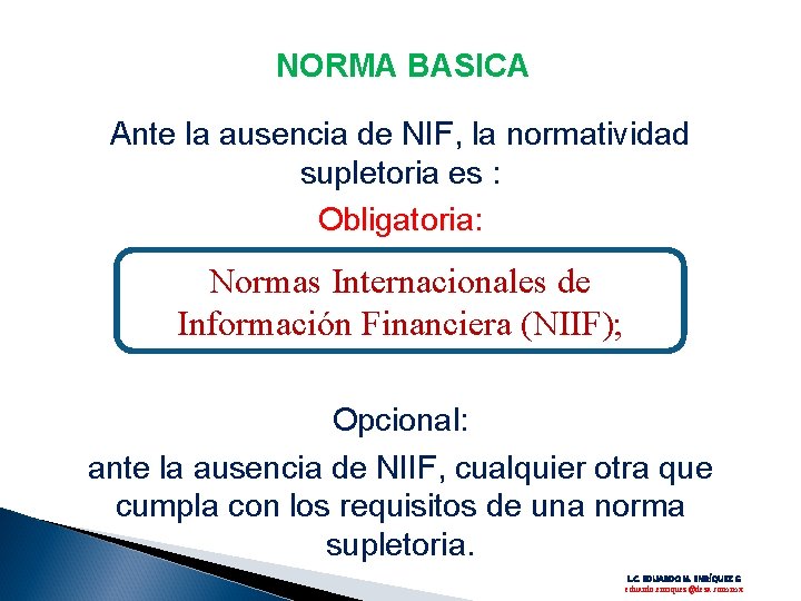 NORMA BASICA Ante la ausencia de NIF, la normatividad supletoria es : Obligatoria: Normas