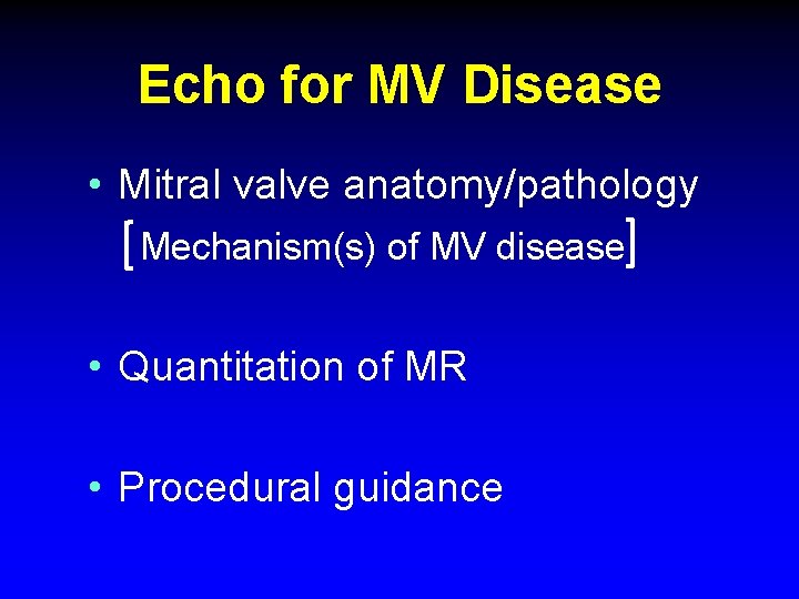 Echo for MV Disease • Mitral valve anatomy/pathology Mechanism(s) of MV disease • Quantitation