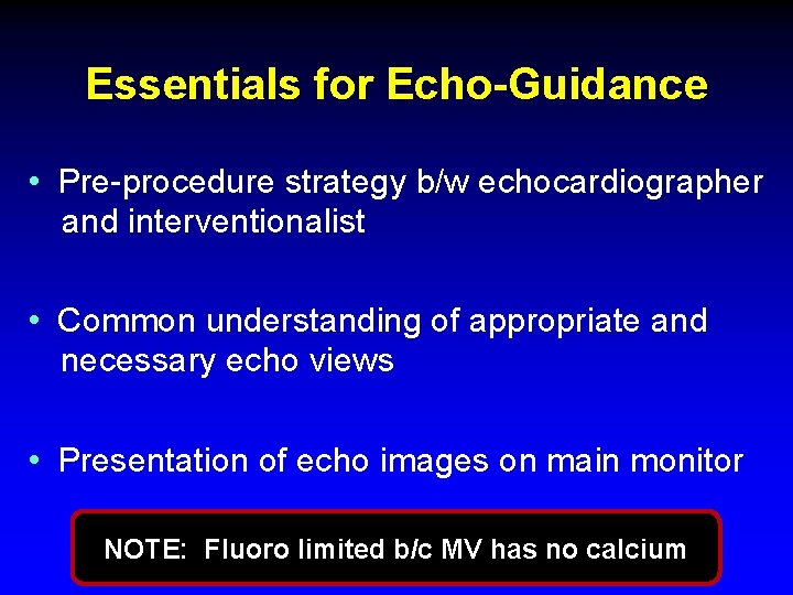 Essentials for Echo-Guidance • Pre-procedure strategy b/w echocardiographer and interventionalist • Common understanding of