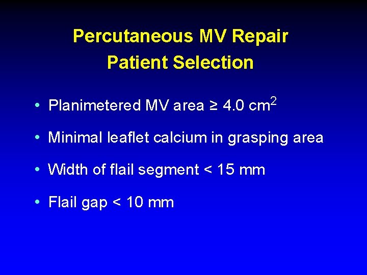 Percutaneous MV Repair Patient Selection • Planimetered MV area ≥ 4. 0 cm 2