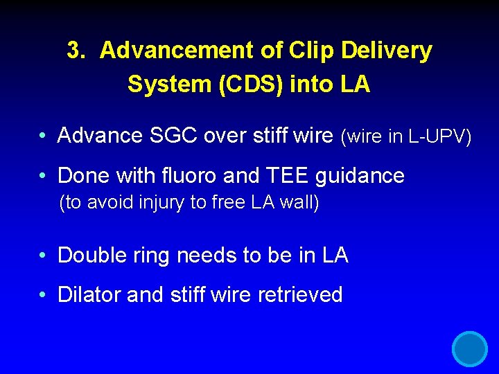 3. Advancement of Clip Delivery System (CDS) into LA • Advance SGC over stiff