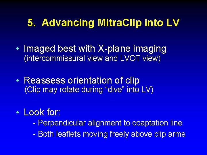 5. Advancing Mitra. Clip into LV • Imaged best with X-plane imaging (intercommissural view