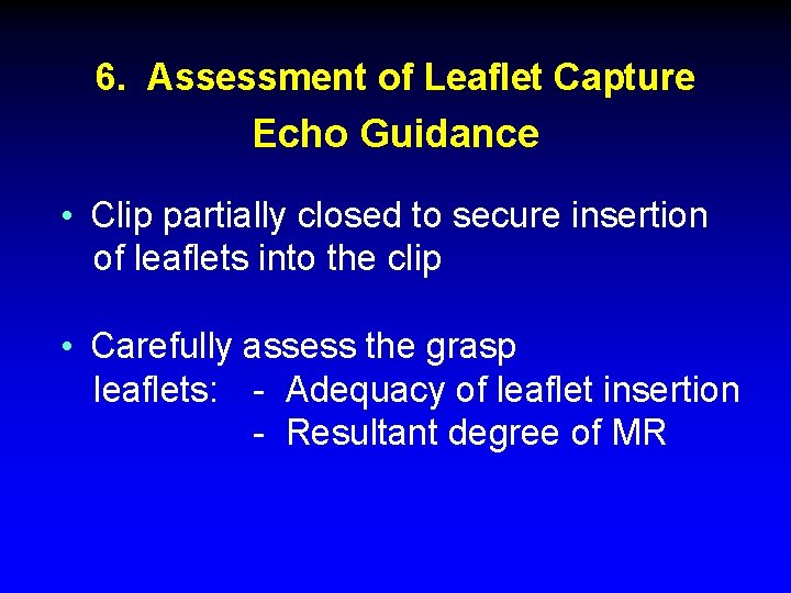6. Assessment of Leaflet Capture Echo Guidance • Clip partially closed to secure insertion