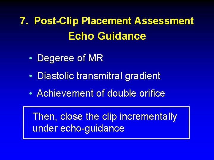 7. Post-Clip Placement Assessment Echo Guidance • Degeree of MR • Diastolic transmitral gradient