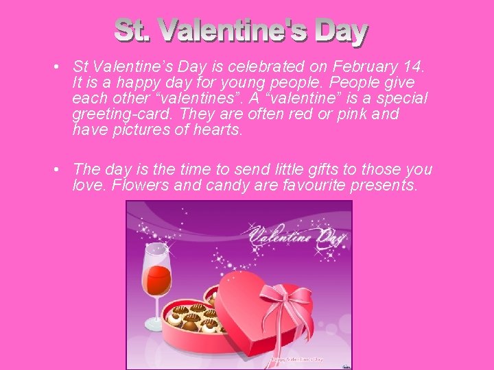  • St Valentine’s Day is celebrated on February 14. It is a happy