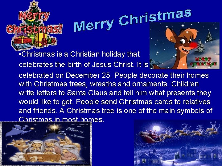  • Christmas is a Christian holiday that celebrates the birth of Jesus Christ.