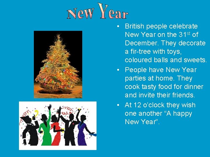  • British people celebrate New Year on the 31 st of December. They