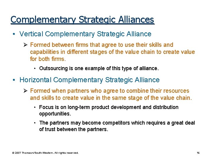 Complementary Strategic Alliances • Vertical Complementary Strategic Alliance Formed between firms that agree to