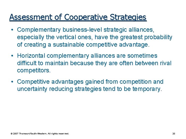 Assessment of Cooperative Strategies • Complementary business-level strategic alliances, especially the vertical ones, have