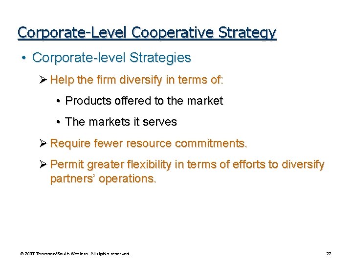 Corporate-Level Cooperative Strategy • Corporate-level Strategies Help the firm diversify in terms of: •