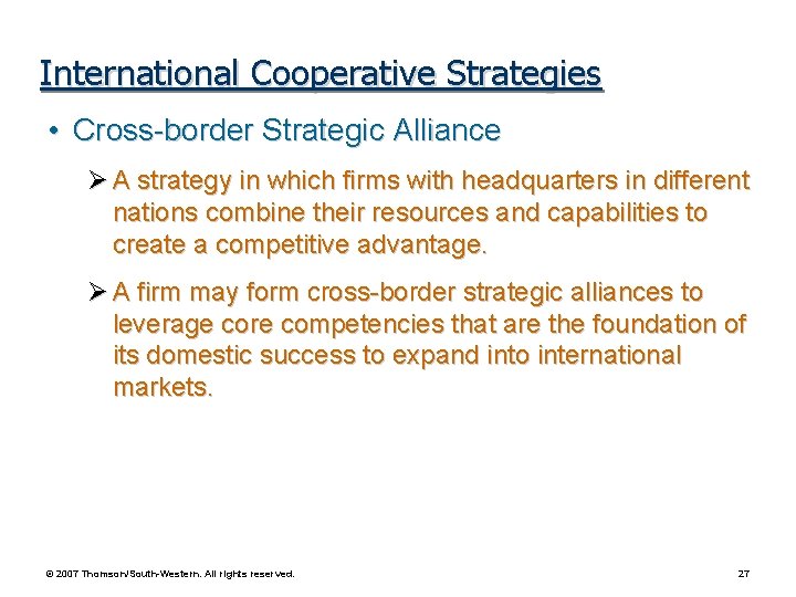 International Cooperative Strategies • Cross-border Strategic Alliance A strategy in which firms with headquarters